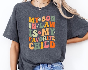 My Son In Law Is My Favorite Child Shirt, Funny Family Shirt, Funny Son T-shirt, Gift For Mother In Law, Favorite Son In Law Shirt