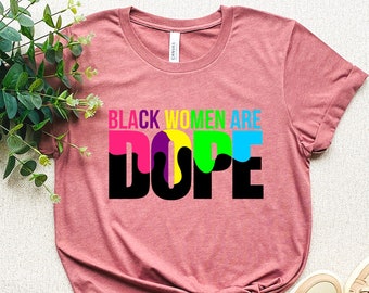 Black women are dope Shirt,Black Power Shirt,Black History Shirt,Black Lives Matter Shirts,Proud African Woman,Afro Hair, Afro Women