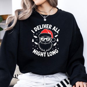 I Deliver All Night Long Christmas Sweatshirt, Funny Santa Hoodie, Xmas Shirt, Festive Santa Sweater, Christmas Hoodie, Gift for Christmas
