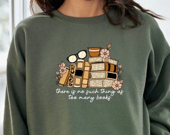 There is no Such Thing as Too Many Books Sweatshirt, Bookish Hoodie, Floral Books Sweatshirt, Gift for Librarian, Book Sweater, Book Hoodie