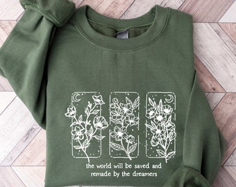 The World Will Be Saved And Remade By The Dreamers Sweatshirt, Throne Of Glass Shirt, Flower Sweatshirt, Motivational Hoodie, Woman Gift