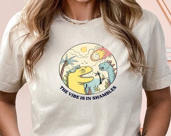 The Vibes Are In Shambles Shirt, Funny Meme Shirt, Funny Sarcastic Shirt, Vintage Shirt, Mental Health Shirt, Dinosaur Shirt, Gift Idea
