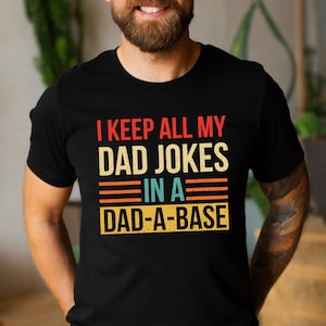 I Keep All My Dad Jokes In A Dad A Base, Dad PNG, Funny Dad Shirt, Dadabase Shirt, Father&#39;s Day Shirt, Cool  Shirt, Dad Gift Shirt