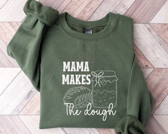 Mama Makes The Dough Sweatshirt, Homemaking Hoodie, Bread Baking Sweatshirt, Sourdough Starter Sweater, Woman Sweatshirt, Gift Idea