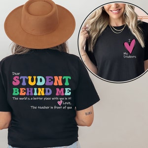 Dear Student Behind Me Shirt, Teacher Motivational Gift, Mental Health Shirt for Teacher, Back to School, Teacher Appreciation, Gift For Her