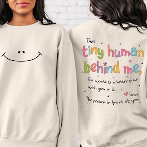 Dear Tiny Humans Behind Me Sweatshirt and Hoodie, Teacher Sweatshirt, Inspirational Teacher Gift, Teacher Appreciation, Aesthetic Sweatshirt