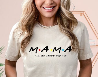 Mama shirt, Mom Shirt Gift for Mom, Friends Shirt, Friends Theme Shirt, Gift for Mama, Mother's Day Shirt, Mommy shirt, Mama Gifts Shirt