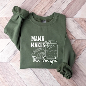 Mama Makes The Dough Sweatshirt, Homemaking Hoodie, Bread Baking Sweatshirt, Sourdough Starter Sweater, Woman Sweatshirt, Gift Idea