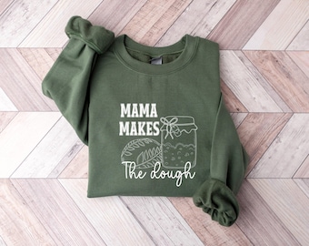Mama Makes The Dough Sweatshirt, Homemaking Hoodie, Bread Baking Sweatshirt, Sourdough Starter Sweater, Woman Sweatshirt, Gift Idea