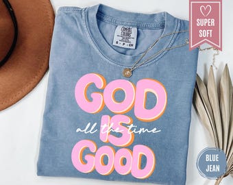 Comfort Colors® God Is Good All The Time Shirt, Christian T-Shirt for Teen Girls, Faith Based Tee for Women, Youth Group Church Clothes Gift