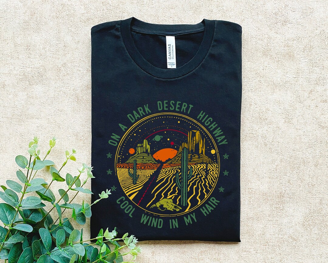 On A Dark Desert Highway Shirt, Adventure Shirt, Travel Shirt, Hiking Shirt, Desert Shirt