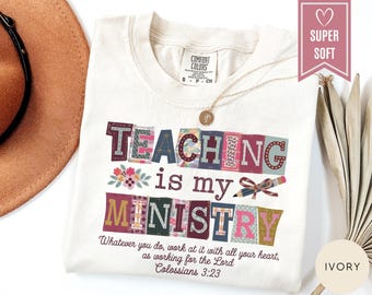 Comfort Colors® Teaching Is My Ministry Shirt, Christian Teacher T-Shirt, Faith Based Teach Gift, Scriptural Cloth, Elementary Teacher Tee