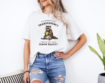 Funny Raccoon Shirt, In The Interest Of Full Transparency It Was Not Easy Peasy Lemon Squeezy Raccoon Shirt, Stay Trashy Shirt, Gift For Her