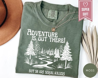 Comfort Colors® Adventure Is Out There But So Are Serial Killers Shirt, Forest T-Shirt, Funny Camping Clothing, Hiking Shirt, Gift for Hiker