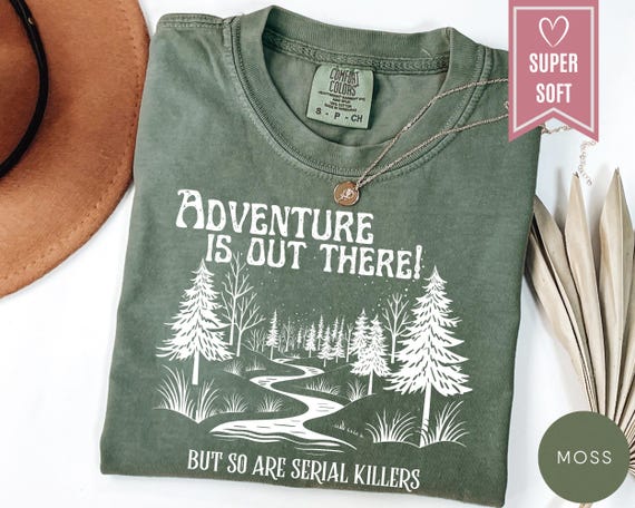 Comfort Colors® Adventure Is Out There But So Are Serial Killers Shirt, Forest T-Shirt, Funny Camping Clothing, Hiking Shirt, Gift for Hiker