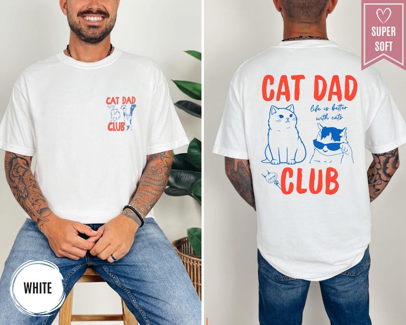 May include: White t-shirt with "CAT DAD CLUB" printed in red and blue. The front features a small graphic of cats, while the back displays two cats and the phrase "Life is better with cats." The shirt is labeled "SUPER SOFT."