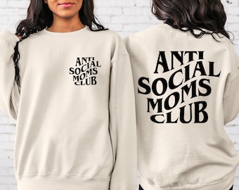 Anti Social Moms Club Sweatshirt and Hoodie, Antisocial Mom Sweatshirt, Mom Life, Mama Sweatshirt, Mama Hoodie, Printed Front and Back