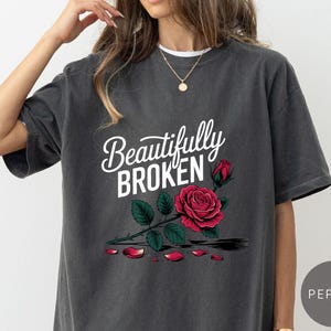 Comfort Colors Beautifully Broken Shirt, Cute Red Rose Shirt, Heartbroken Rose Tee, Mental Health Tee, Trendy Summer Vibes Tee, Gift For Her