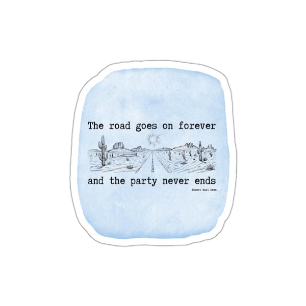 The Road Goes On Forever and The Party Never Ends, Robert Earl Keen, Country Music, Folk Music Genre Die-Cut Sticker | Water Resistant Decal