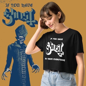 Ghost If you have ghost you have everything Crop Top, Metal Ghost Band Shirt, Papa Emeritus Imperatour Cirice
