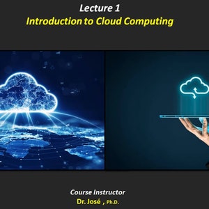 Op de afbeelding: Een blauwe wolk met een netwerk van lijnen en stippen, die het internet voorstellen, wordt weergegeven boven een blauwe en witte wereldkaart. Rechts houdt een hand een tablet met een blauwe wolk met pijlen die omhoog en omlaag wijzen, wat de gegevensoverdracht symboliseert. De tekst "Lecture 1 Introduction to Cloud Computing" staat bovenaan de afbeelding. De tekst "Course Instructor Dr. José, Ph.D." staat onderaan de afbeelding.