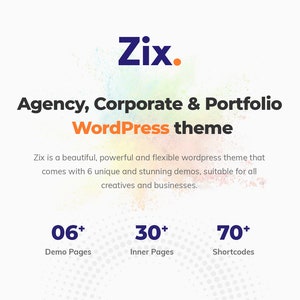 May include: A colorful graphic with the text "Zix. Agency, Corporate & Portfolio WordPress theme" and the tagline "Zix is a beautiful, powerful and flexible wordpress theme that comes with 6 unique and stunning demos, suitable for all creatives and businesses."  The graphic also includes three numbers with plus signs: 06+ Demo Pages, 30+ Inner Pages, and 70+ Shortcodes.