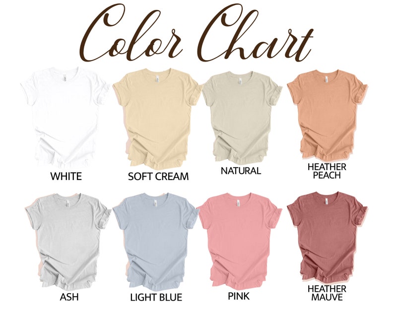 May include: Color chart showing 10 different t-shirt colors: white, soft cream, natural, heather peach, ash, light blue, pink, heather mauve.