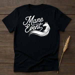 Mane Event Horse Lover Shirt, Cute Equine Graphic Tee, Perfect Gift for Horse Riders, Fun and Stylish Horse Themed T-Shirt