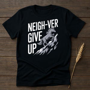 Neigh-ver Give Up Horse T-Shirt: Equestrian Gift