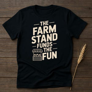 Farm Stand Funds the Fun T-Shirt, Farmers Market Shirt, Local Food Tee, Foodie TShirt, Farm Life Gift, Harvest T Shirt, Produce TShirt