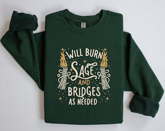 Will Burn Sage and Bridges As Needed Sweatshirt, Witchy Gift Sweater, Celestial Witch, Witch Sweatshirt, Witchy Vibes