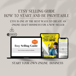 May include: A laptop computer screen displaying a guide titled "Etsy Selling Guide: How To Start And Be Profitable". The guide is a digital download and is a beginner's guide to creating a profitable Etsy empire.
