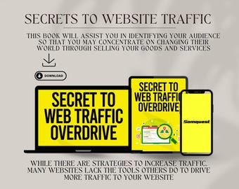 May include: A yellow and black laptop screen with the text "Secret to Web Traffic Overdrive" and a download button. A yellow and black tablet screen with the text "Secret to Web Traffic Overdrive" and a magnifying glass icon. A yellow and black smartphone screen with the text "Somquest" and a magnifying glass icon. The text "While there are strategies to increase traffic, many websites lack the tools others do to drive more traffic to your website." is below the images.