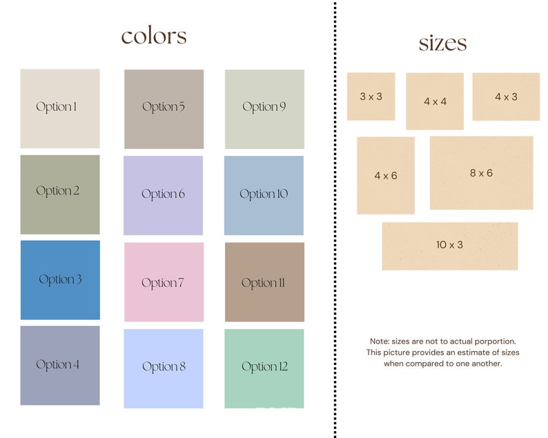 May include: A chart showing 12 different color options for a product, along with a chart showing 6 different size options. The size options are listed as width x height. Note: sizes are not to actual proportion. This picture provides an estimate of sizes when compared to one another.