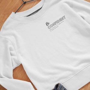 Be Confident Sweatshirt, Learn and Grow Sweatshirt, Minimalist sweatshirt, Mental Health Booster, Motivational Quotes Shirt