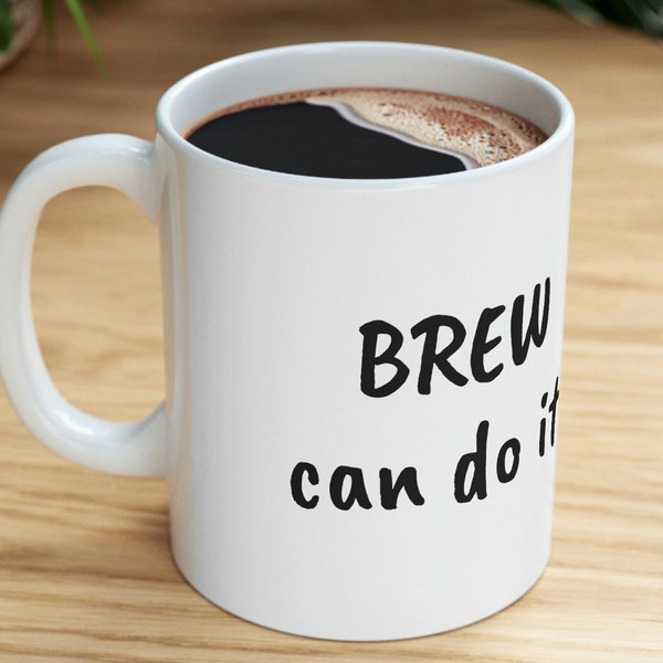 Funny Coffee Gift Mug, BREW Can Do It!, Funny Coffee Joke Pun, Funny Gift For Him or Her, Coffee Lover's Ceramic Mug 11oz