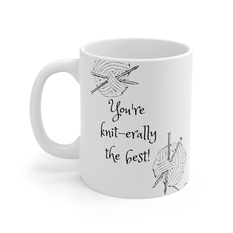 Funny Knitting Mug, You're Knit-erally the best, funny pun joke, mother's day gift, Ceramic coffee or tea cup, knitting lovers image 3
