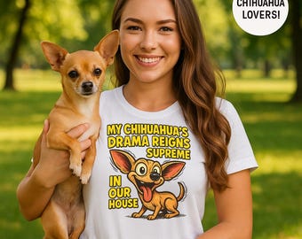 Funny Chihuahua T-Shirt for Dog Lovers – Cute Pet Drama Shirt – Small Dog Mom Tee – Humorous Dog Owner Gift – Chihuahua Humor Shirt