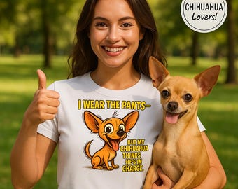 Funny Chihuahua T-Shirt: I Wear the Pants - Dog Lover Gift