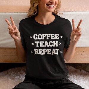 Coffee Teach Repeat T-Shirt: Teacher Appreciation Gift