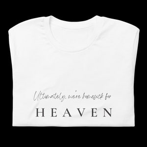 Ultimately we&#39;re homesick for heaven t-shirt unisex