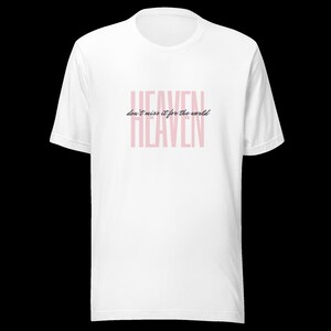 Heaven don't miss it for the world unisex t-shirt