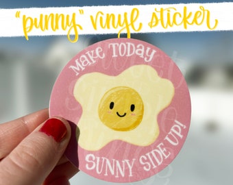 Make Today Sunny Side Up Vinyl Sticker - 3 Inch Sticker, Inspirational Sticker, Egg Sticker, Waterproof Sticker, Gifts under 10