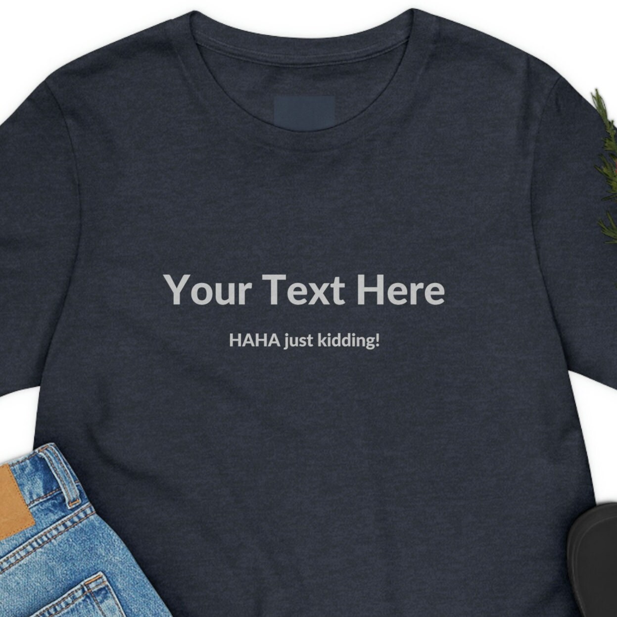 Your Text Here Haha Just Kidding Funny Prank Shirt Practical - Etsy