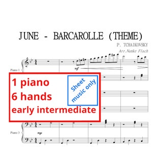 May include: Sheet music for a piano arrangement of "June - Barcarolle (Theme)" by P. Tchaikovsky, arranged by Nanke Flach. The music is for 1 piano, 6 hands, and is for early intermediate players. The text "Sheet music only" is printed on the page.