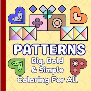 Könnte beinhalten: Ein Malbuch-Cover mit hellgelbem Hintergrund, das geometrische Formen, Herzen und Blumen in Blau, Orange, Grün und Rot zeigt. Der Text lautet PATTERNS Big, Bold & Simple Coloring For All in weißen Buchstaben mit dunkelblauen Umrandungen.