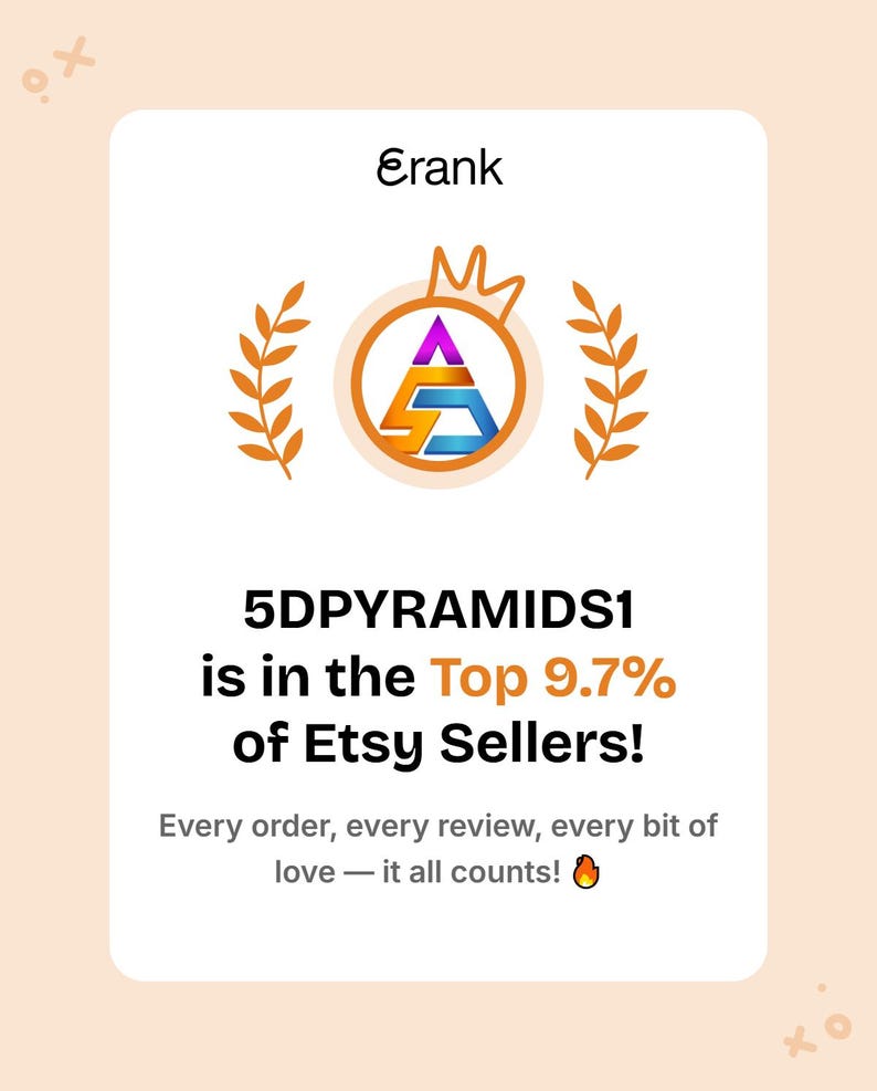 May include: A white rectangular digital badge with the text Erank at the top, a central circular logo with a crown and laurel branches, and the text 5DPYRAMIDS1 is in the Top 9.7% of Etsy Sellers! followed by Every order, every review, every bit of love &mdash; it all counts! and a fire emoji.