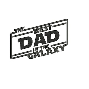 Starwars inspired machine embroidery design instant download, Best dad in the galaxy, Embroidery File, Father&#39;s day Embroidery download gigi