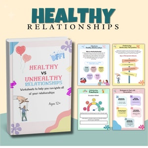 May include: A set of colorful worksheets titled "Healthy vs Unhealthy Relationships" with the text "Worksheets to help you navigate all of your relationships" and "Ages 12+". The worksheets cover topics such as identifying healthy relationships, understanding emotions, and dealing with manipulation.