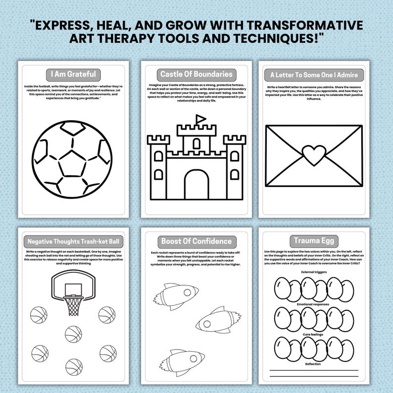 May include: Black and white printable art therapy tools and techniques for self-care and emotional well-being. The printable pages include activities such as "I Am Grateful", "Castle of Boundaries", "A Letter to Someone I Admire", "Negative Thoughts Trash-ket Ball", "Boost of Confidence", and "Trauma Egg".